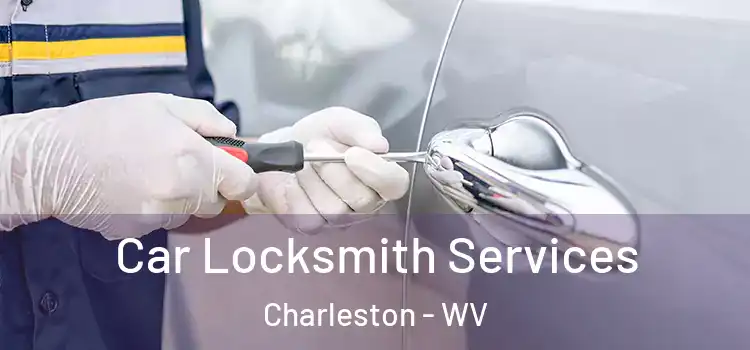Car Locksmith Services Charleston - WV