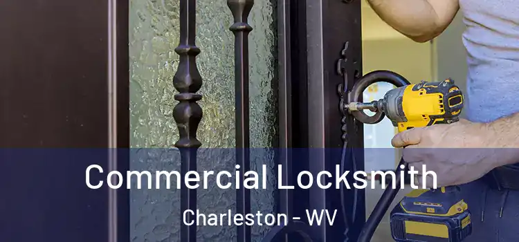 Commercial Locksmith Charleston - WV