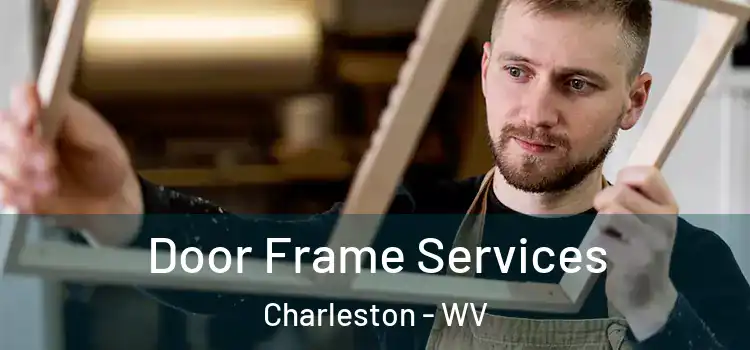 Door Frame Services Charleston - WV