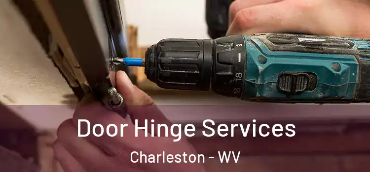 Door Hinge Services Charleston - WV