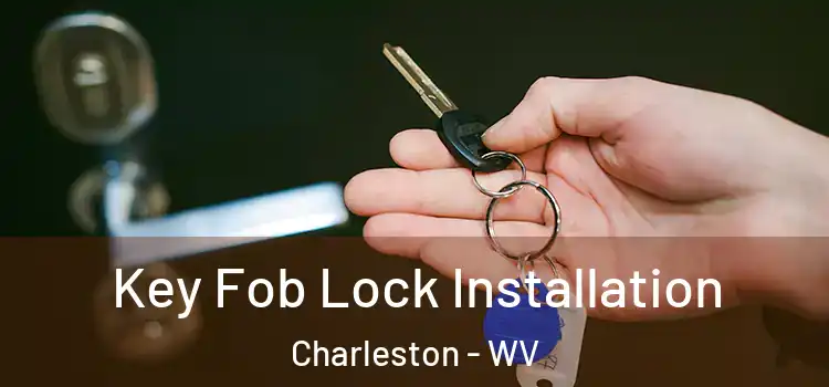 Key Fob Lock Installation Charleston - WV
