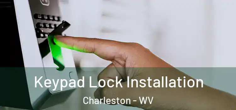 Keypad Lock Installation Charleston - WV
