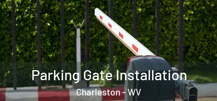 Parking Gate Installation Charleston - WV