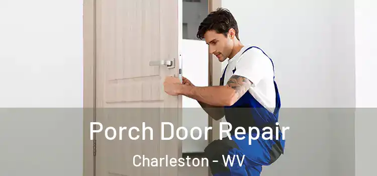  Porch Door Repair Charleston - WV