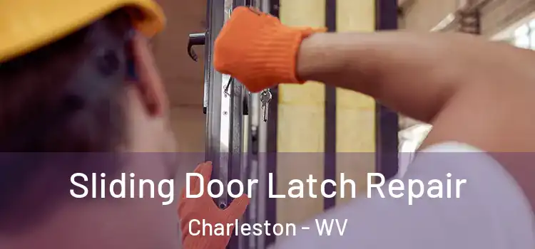 Sliding Door Latch Repair Charleston - WV
