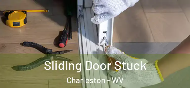 Sliding Door Stuck Charleston - WV