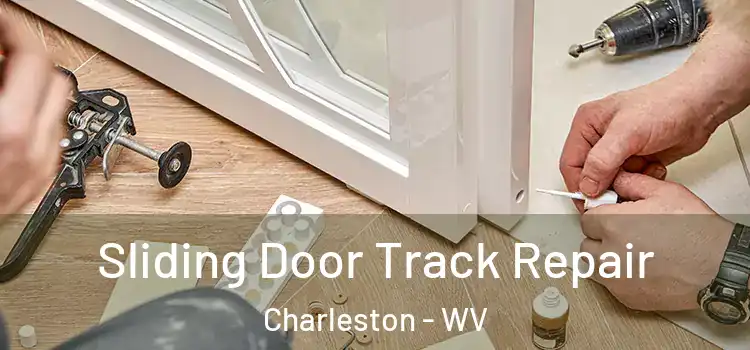 Sliding Door Track Repair Charleston - WV