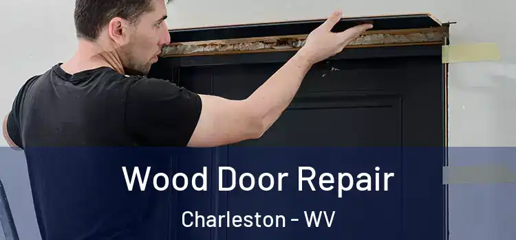 Wood Door Repair Charleston - WV